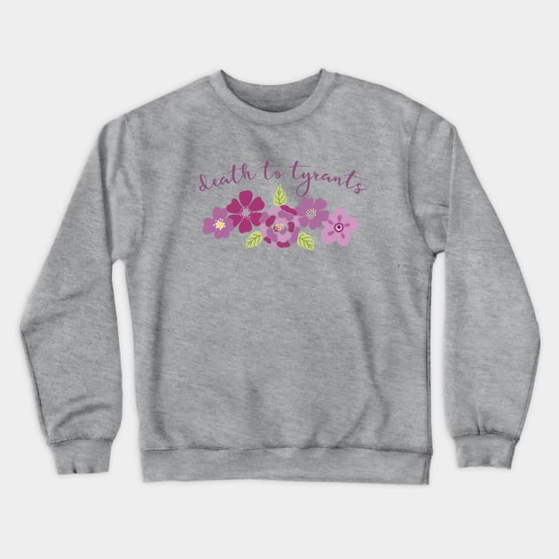 Irreverent truths: Death to tyrants (pink and purple with flowers, for light backgrounds) Crewneck Sweatshirt by Ofeefee